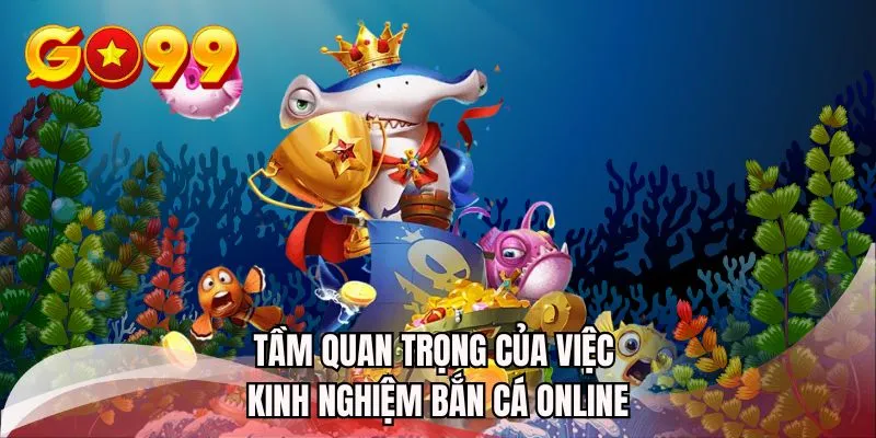 Tầm quan trọng của việc kinh nghiệm bắn cá online